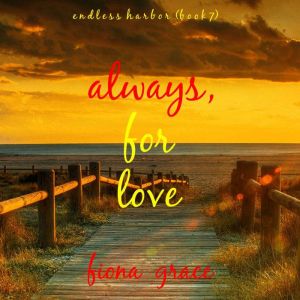 Always, For Love (Endless HarborBook Seven): Digitally narrated using a synthesized voice, Fiona Grace