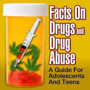 Facts on Drugs and Drug Abuse: A Guide for Adolescents and Teens, Sean Pratt