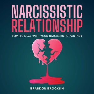 Narcissistic Relationship: How to Deal with Your Narcissistic Partner, Brandon Brooklin