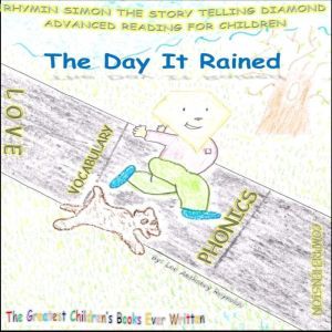 The Day It Rained: RHYMIN SIMON THE STORY TELLING DIAMOND Advanced Reading For Children, Lee Anthony Reynolds