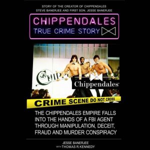 CHIPPENDALES TRUE CRIME STORY: True Crime, Stolen Inheritance, Complicity, New York Organized Crime, Deceit and Fraud, Jesse Banerjee