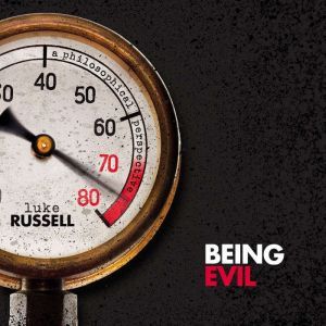 Being Evil: A Philosophical Perspective, Luke Russell