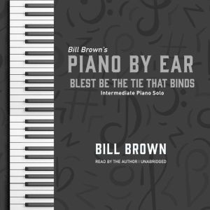Blest Be the Tie That Binds: Intermediate Piano Solo, Bill Brown