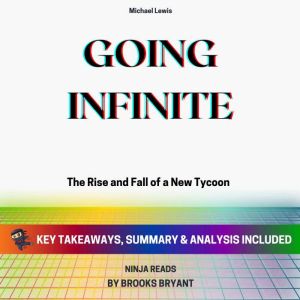 Summary: Going Infinite: The Rise and Fall of a New Tycoon By Michael Lewis: Key Takeaways, Summary and Analysis, Brooks Bryant