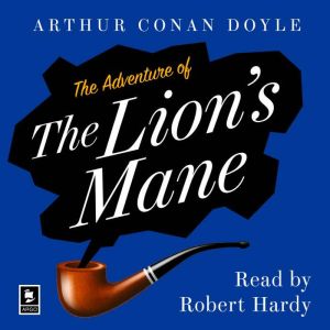 The Adventure of the Lions Mane: A Sherlock Holmes Adventure, Arthur Conan Doyle