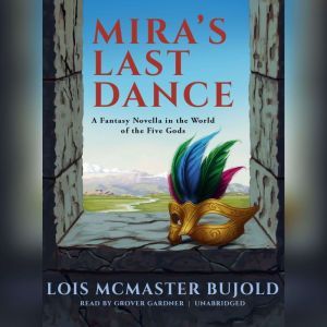 Miras Last Dance: A Penric & Desdemona Novella in the World of the Five Gods, Lois McMaster Bujold