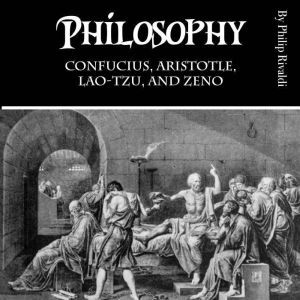 Philosophy: Confucius, Aristotle, Lao-Tzu, and Zeno, Philip Rivaldi