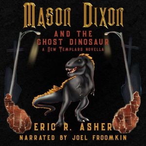 Mason Dixon and the Ghost Dinosaur: A New Templars Novella, Eric R. Asher