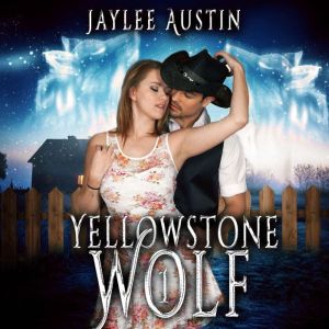 Yellowstone Wolf: A second chance romance filled with adventure. The Yellowstone books are a spin-off of the Sarim Prince novels, set in the same universe. Yellowstone Wolf begins after Storm Warrior., Jaylee Austin