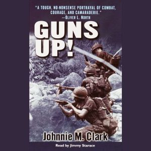 Guns Up!: A Firsthand Account of the Vietnam War, Johnnie Clark