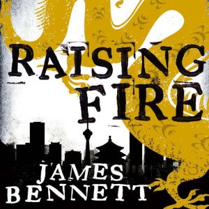 Raising Fire: A Ben Garston Novel, James Bennett
