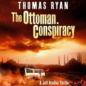 The Ottoman Conspiracy: A Jeff Bradley Thriller, Thomas Ryan