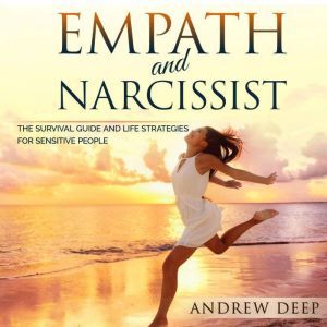 Empath and Narcissist: The Survival Guide and Life Strategies for Sensitive People, Andrew Deep