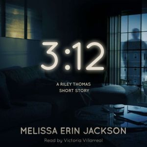 3:12: A Riley Thomas Short Story, Melissa Erin Jackson