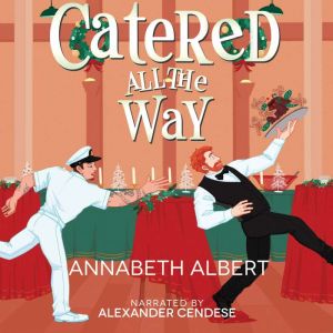 Catered All the Way: An MM Holiday Christmas Romance, Annabeth Albert