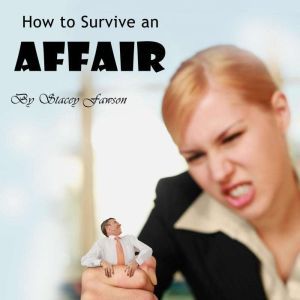 How to Survive an Affair: Marriage Problems, Cheating, and Handling Suspicion, Stacey Fawson