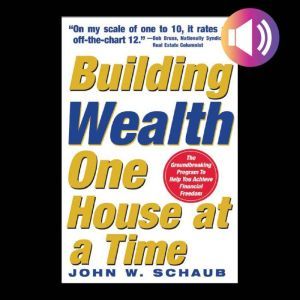 Building Wealth One House at a Time: Making it Big on Little Deals, John Schaub