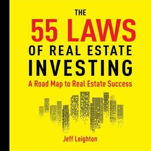 55 Laws of Real Estate Investing: A Road Map to Real Estate Success, Jeff Leighton