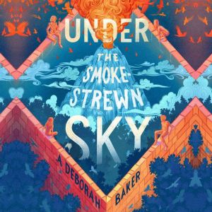 Under the Smokestrewn Sky, A. Deborah Baker