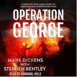 Operation George: A Gripping True Crime Story of an Audacious Undercover Sting, Mark Dickens