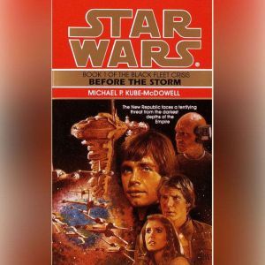 Star Wars: The Black Fleet Crisis: Before the Storm: Book 1, Michael P. Kube-Mcdowell