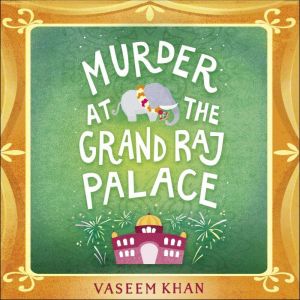 Murder at the Grand Raj Palace: Baby Ganesh Agency Book 4, Vaseem Khan