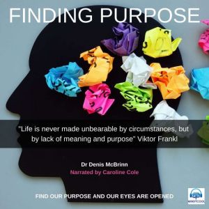 Finding Purpose: Find our Purpose and our Eyes are Opened, Dr. Denis McBrinn