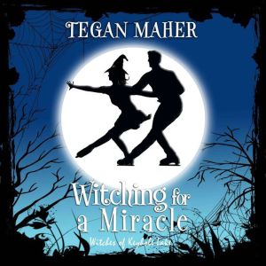Witching for a Miracle: A Witches of Keyhole Lake Short Story, Tegan Maher