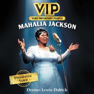 VIP: Mahalia Jackson: Freedom's Voice, Denise Lewis Patrick