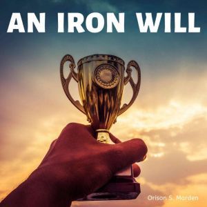 An Iron Will, Orison Marden