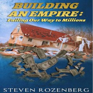 Building an Empire: Failing Out Way To Millions, Steve Rozenberg