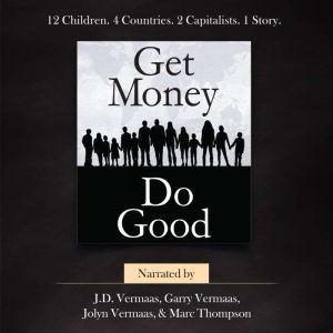 Get Money Do Good: A True Story How-To, J.D. Vermaas