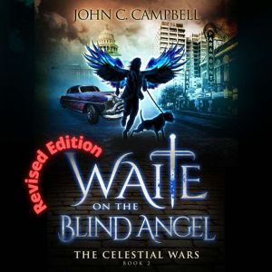 Waite on the Blind Angel Revised Edition: A Modern Supernatural Fantasy Thriller, John Campbell