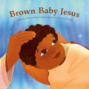 Brown Baby Jesus: A Picture Book, Dorena Williamson