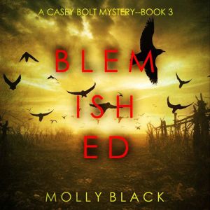 Blemished (A Casey Bolt FBI Suspense ThrillerBook Three): Digitally narrated using a synthesized voice, Molly Black