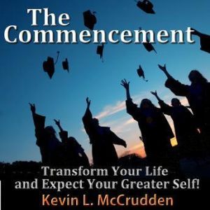 The Commencement: Transform Your Life and Expect Your Greater Self!, Made for Success