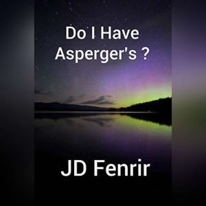 Do I Have Asperger's?, JD Fenrir
