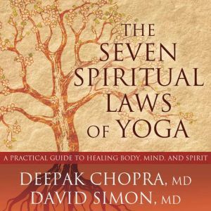 The Seven Spiritual Laws of Yoga: A Practical Guide to Healing Body, Mind, and Spirit, MD Chopra