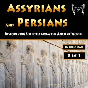 Assyrians and Persians: Discovering Societies from the Ancient World, Kelly Mass
