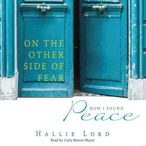 On the Other Side of Fear: How I Found Peace, Hallie Lord