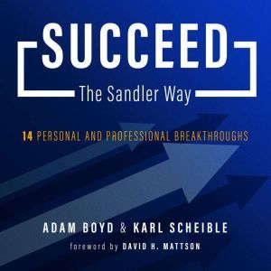 Succeed The Sandler Way: 14 Personal and Professional Breakthroughs, Adam Boyd