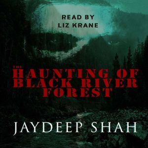 The Haunting of Black River Forest (A Horror Adventure Short Story), Jaydeep Shah