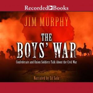 The Boys' War: Confederate and Union Soldiers Talk About the Civil War, Jim Murphy
