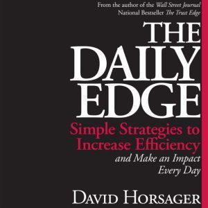 The Daily Edge: Simple Strategies to Increase Efficiency and Make an Impact Every Day, David  Horsager