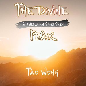 The Divine Peak: A Cultivation Short Story, Tao Wong