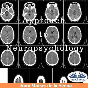 Approach To Neuropsychology, Juan Moises De La Serna
