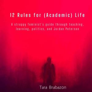 12 Rules for (Academic) Life, Tara Brabazon