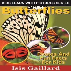 Butterflies: Photos and Fun Facts for Kids, Isis Gaillard