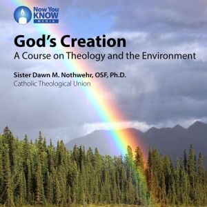 God's Creation: A Course on Theology and the Environment, Dawn M. Nothwehr