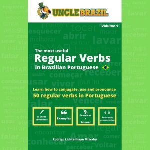 The most useful Regular Verbs in Brazilian Portuguese: Learn how to conjugate, use and pronounce 50 regular verbs in Portuguese, Uncle Brazil